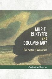 book Muriel Rukeyser and Documentary: The Poetics of Connection