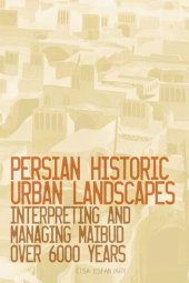 book Persian Historic Urban Landscapes: Interpreting and Managing Maibud over 6000 Years