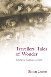 book Travellers' Tales of Wonder: Chatwin, Naipaul, Sebald