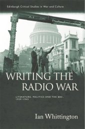 book Writing the Radio War: Literature, Politics, and the BBC, 1939-1945