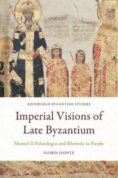 book Imperial Visions of Late Byzantium: Manuel II Palaiologos and Rhetoric in Purple