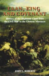 book Clan, King and Covenant: History of the Highland Clans from the Civil War to the Glencoe Massacre