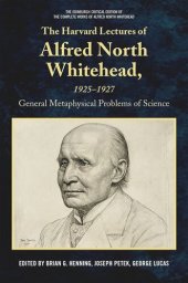 book The Harvard Lectures of Alfred North Whitehead, 1925-1927: General Metaphysical Problems of Science