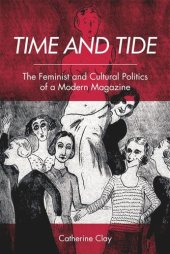 book Time and Tide: The Feminist and Cultural Politics of a Modern Magazine