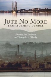 book Jute No More: Transforming Dundee