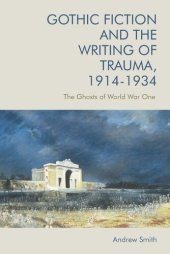 book Gothic Fiction and the Writing of Trauma, 1914-1934: The Ghosts of World War One