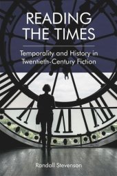 book Reading the Times: Temporality and History in Twentieth-Century Fiction