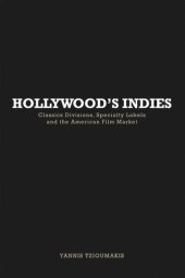 book Hollywood's Indies: Classics Divisions, Specialty Labels and American Independent Cinema