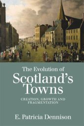 book The Evolution of Scotland’s Towns: Creation, Growth and Fragmentation