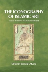 book The Iconography of Islamic Art: Studies in Honour of Robert Hillenbrand