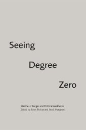 book Seeing Degree Zero: Barthes/Burgin and Political Aesthetics