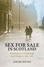 book Sex for Sale in Scotland: Prostitution in Edinburgh and Glasgow, 1900-1939