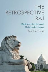 book The Retrospective Raj: Medicine, Literature and History After Empire