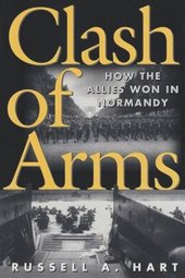 book Clash of Arms: How the Allies Won in Normandy