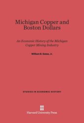 book Michigan Copper and Boston Dollars: An Economic History of the Michigan Copper Mining Industry