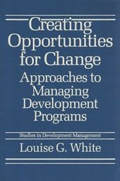 book Creating Opportunities for Change: Approaches to Managing Development Programs