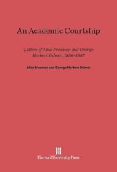 book An Academic Courtship: Letters Of Alice Freeman And George Herbert Palmer, 1886-1887