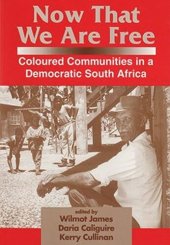 book Now That We Are Free: Coloured Communities in a Democratic South Africa