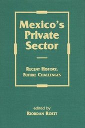 book Mexico's Private Sector: Recent History, Future Challenges