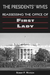 book The Presidents Wives: The Office of the First Lady in US Politics