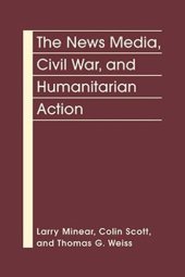 book The News Media, Civil War, and Humanitarian Action