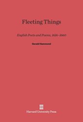 book Fleeting Things: English Poets and Poems, 1616–1660