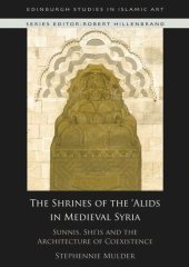 book The Shrines of the 'Alids in Medieval Syria: Sunnis, Shi'is and the Architecture of Coexistence