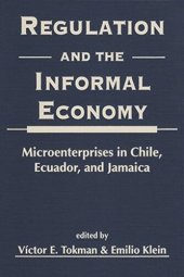 book Regulation and the Informal Economy: Microenterprises in Chile, Ecuador, and Jamaica