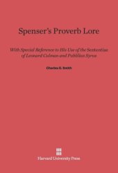 book Spenser's Proverb Lore: With Special Reference to His Use of the Sententiae of Leonard Culman and Publilius Syrus