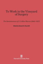 book To Work in the Vineyard of Surgery: The Reminiscences of J. Collins Warren (1842–1927)