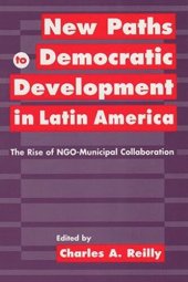 book New Paths to Democratic Development in Latin America: The Rise of NGO-Municipal Collaboration