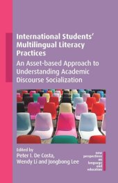 book International Students’ Multilingual Literacy Practices: An Asset-based Approach to Understanding Academic Discourse Socialization