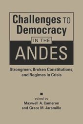 book Challenges to Democracy in the Andes: Strongmen, Broken Constitutions, and Regimes in Crisis