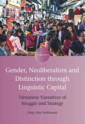 book Gender, Neoliberalism and Distinction through Linguistic Capital: Taiwanese Narratives of Struggle and Strategy