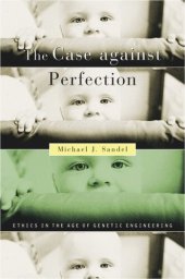 book The Case against Perfection: Ethics in the Age of Genetic Engineering