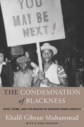 book The Condemnation of Blackness: Race, Crime, and the Making of Modern Urban America, With a New Preface