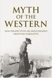 book Myth of the Western: New Perspectives on Hollywood's Frontier Narrative