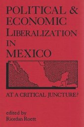 book Political and Economic Liberalization in Mexico: At a Critical Juncture?