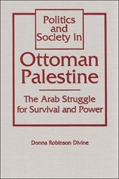 book Politics and Society in Ottoman Palestine: The Arab Struggle for Survival and Power