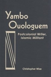 book Yambo Ouologuem: Postcolonial Writer, Islamic Militant