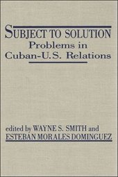 book Subject to Solution: Problems in Cuban-U.S. Relations