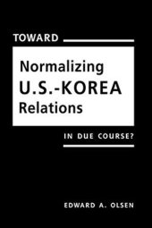 book Toward Normalizing U.S.-Korea Relations: In Due Course?