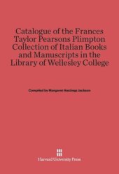 book Catalogue of the Frances Taylor Pearsons Plimpton Collection of Italian Books and Manuscripts in the Library of Wellesley College