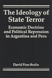 book The Ideology of State Terror: Economic Doctrine and Political Repression in Argentina and Peru