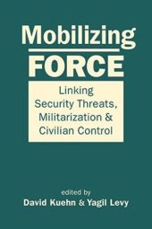 book Mobilizing Force: Linking Security Threats, Militarization, and Civilian Control