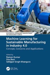 book Machine Learning for Sustainable Manufacturing in Industry 4.0: Concept, Concerns and Applications (Mathematical Engineering, Manufacturing, and Management Sciences)