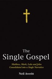 book The Single Gospel: Matthew, Mark, Luke and John Consolidated into a Single Narrative