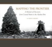 book Mapping the Frontier: A Memoir of Discovery from Coastal Maine to the Alaskan Rim