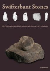 book Swifterbant Stones: The Neolithic Stone and Flint Industry at Swifterbant (the Netherlands): from Stone Typology and Flint Technology to Site Function