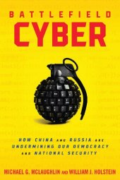 book Battlefield Cyber: How China and Russia are Undermining Our Democracy and National Security